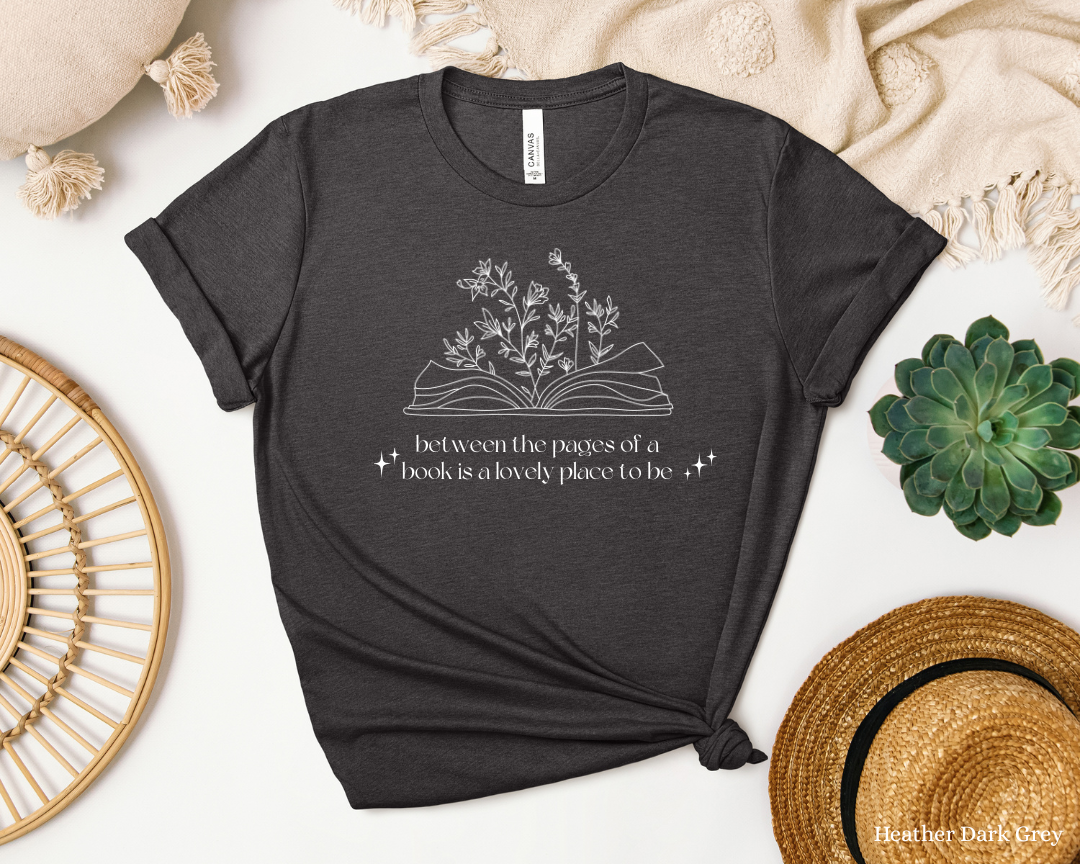 Between the pages of a book, is a lovely place to be Tee | Book Lover Shirt, Library Bookworm